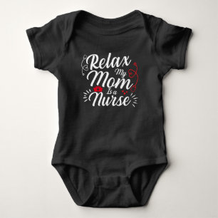 Relax My Mommy Is a Nurse Funny Mom Nurse Gift Baby Bodysuit