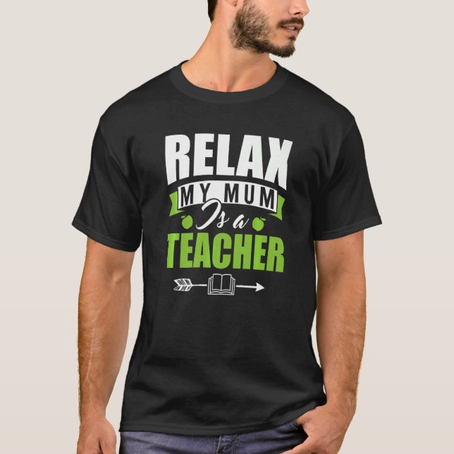 Relax My Mum Is A Teacher  Kindergarten Teacher Mo T-Shirt (Front)