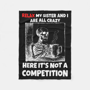 Relax My Sister And I Are All Crazy Here It's Not  Fleece Blanket