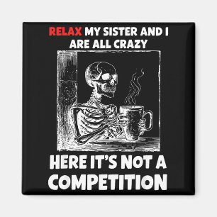 Relax My Sister And I Are All Crazy Here It's Not  Magnet