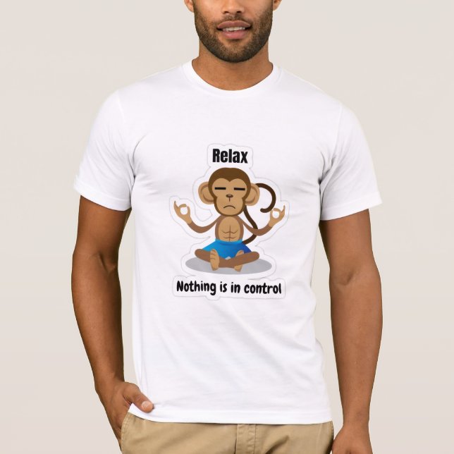 Relax Nothing Is In Control – Funny Meditating T-Shirt (Front)