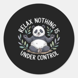 Relax Nothing Is Under Control _5  Classic Round Sticker
