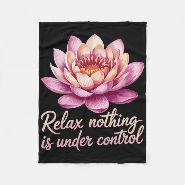 Relax Nothing Is Under Control _7  Fleece Blanket (Front)