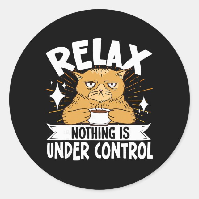 Relax Nothing Is Under Control _8  Classic Round Sticker (Front)