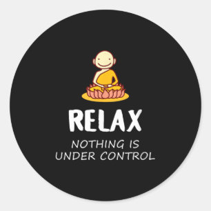 Relax Nothing Is Under Control - Buddha Classic Round Sticker