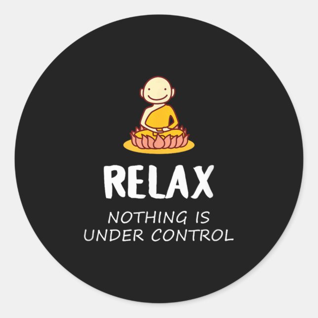 Relax Nothing Is Under Control - Buddha  Classic Round Sticker (Front)