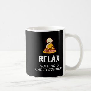 Relax Nothing Is Under Control - Buddha Coffee Mug