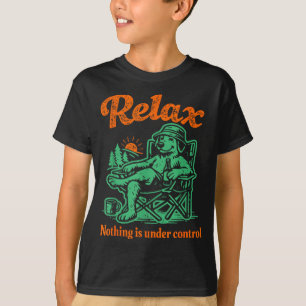 Relax nothing is under control chill golden T-Shirt