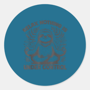 Relax Nothing Is Under Control Funny Cute Sloth Yo Classic Round Sticker