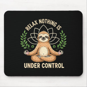 Relax Nothing Is Under Control Funny Quote Sloth Y Mouse Pad