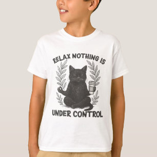 Relax Nothing Is Under Control Funny Sarcastic Cat T-Shirt