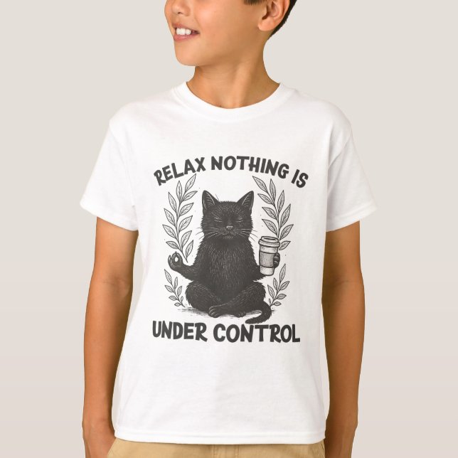 Relax Nothing Is Under Control Funny Sarcastic Cat T-Shirt (Front)