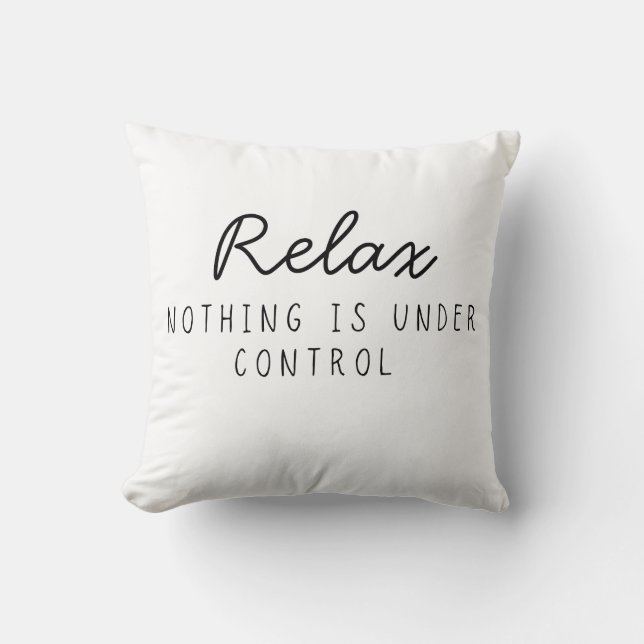 Relax Nothing Is Under Control Funny Sarcastic  Cushion (Front)