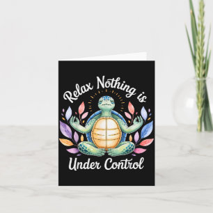Relax Nothing Is Under Control Funny Turtle Medita Card
