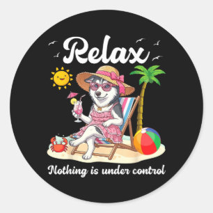 Relax Nothing is Under Control Husky Dog Beach Classic Round Sticker