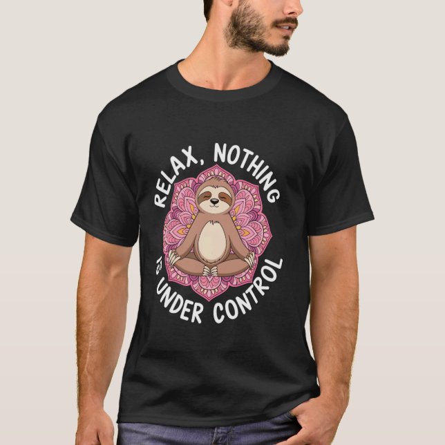 Relax Nothing Is Under Control Mandala Sloth T-Shirt (Front)