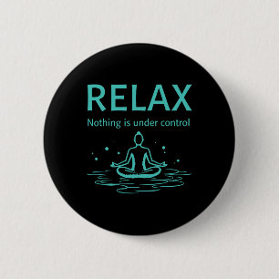 Relax Nothing Is Under Control Yoga Mindfulness 6 Cm Round Badge