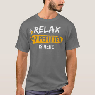 Relax Pipefitter is Here Pipefitting Plumbing T-Shirt