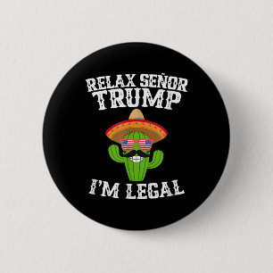 Relax Senor Trump - Im Legal - Cinco De Mayo 2025 6 Cm Round Badge