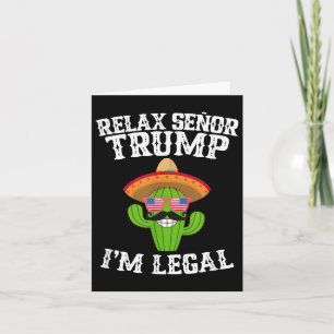 Relax Senor Trump - Im Legal - Cinco De Mayo 2025 Card