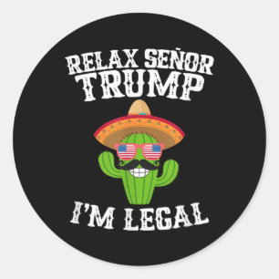 Relax Senor Trump - Im Legal - Cinco De Mayo 2025  Classic Round Sticker