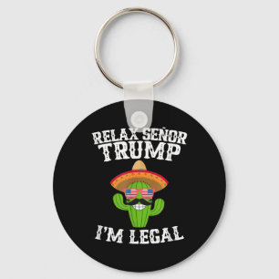 Relax Senor Trump - Im Legal - Cinco De Mayo 2025 Key Ring