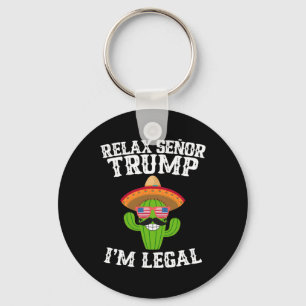 Relax Senor Trump - I'm Legal - Cinco De Mayo 2025 Key Ring