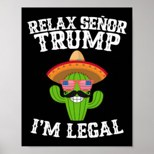 Relax Senor Trump - I'm Legal - Cinco De Mayo 2025 Poster