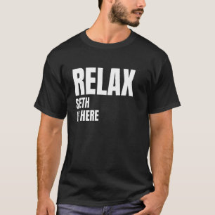 Relax Seth Is Here Popular Birth Names Seth Costum T-Shirt