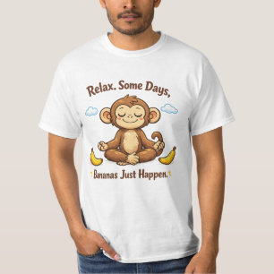 Relax Some Days Bananas Just Happen Monkey  T-Shirt