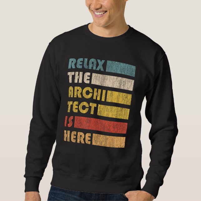 Relax The Architect For Civil Engineers & Architec Sweatshirt (Front)