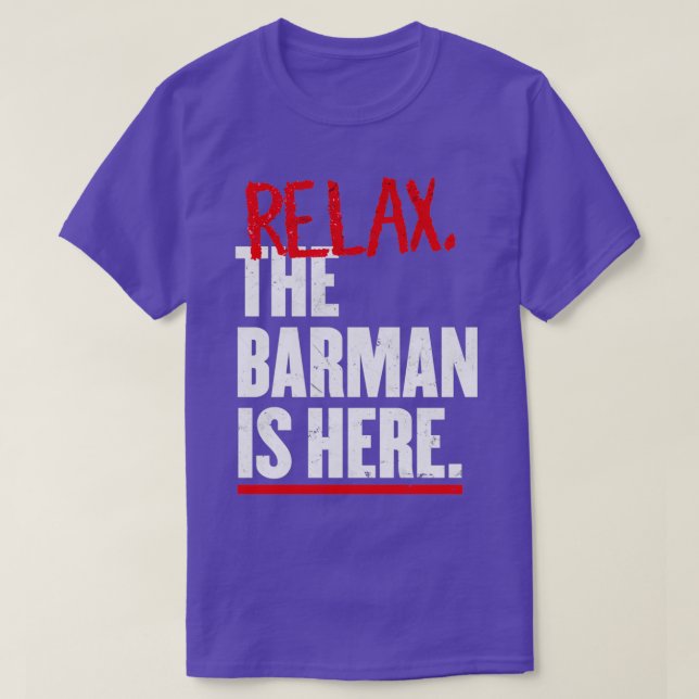 Relax the Barman is here gift for barkeeper T-Shirt (Design Front)
