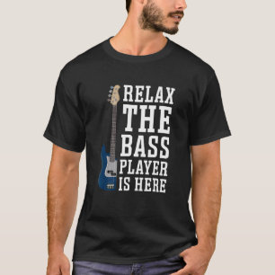 Relax The Bass Player Is Here Guitar Player Guitar T-Shirt