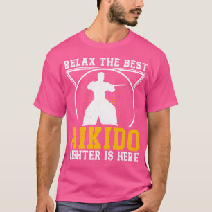 Relax The Best Aikido Fighter Is Here Japanese Aik T-Shirt