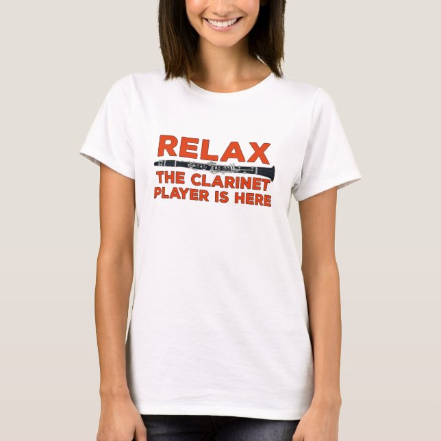 Relax The Clarinet Player is Here T-Shirt (Front)
