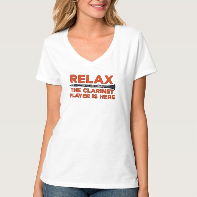 Relax The Clarinet Player is Here T-Shirt (Front)