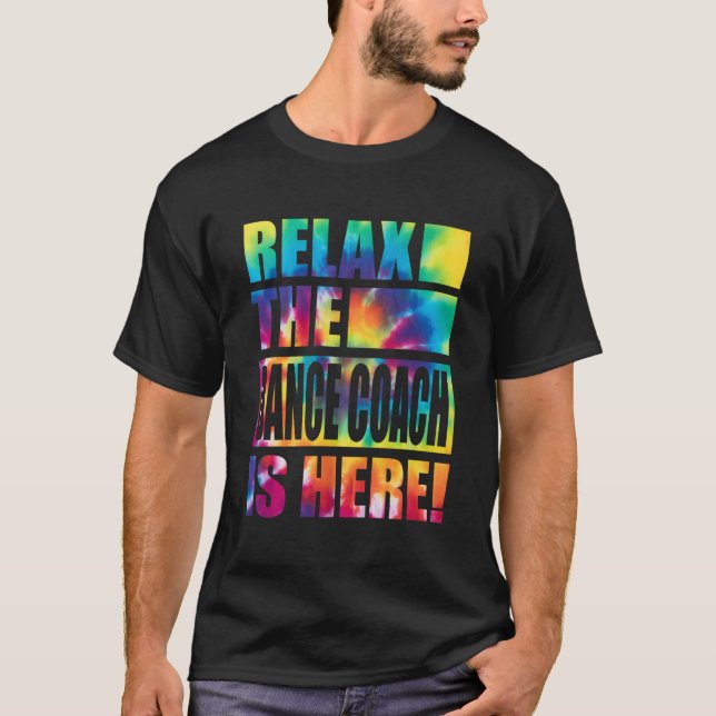 Relax The Dance Coach Is Here T-Shirt (Front)