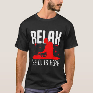 Relax The Dj Is Here Music Lover T-Shirt