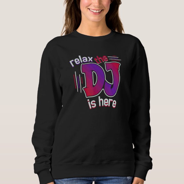 Relax The DJ Is Here Sweatshirt (Front)
