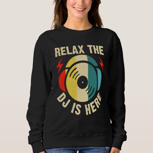 Relax The DJ Is Here Sweatshirt (Front)