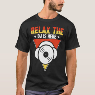 Relax The DJ Is Here T-Shirt