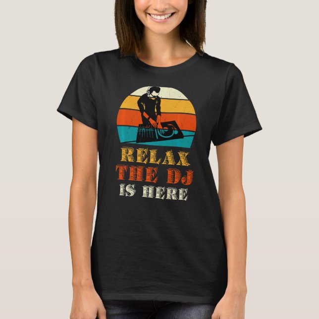 Relax The Dj Is Here   T-Shirt (Front)