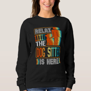 Relax The Dog Sitter Is Here Dog Walker Men Women  Sweatshirt