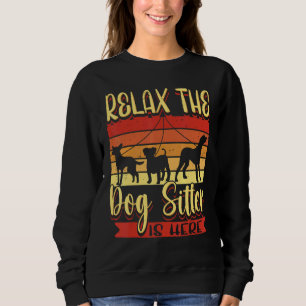 Relax The Dog Sitter Is Here Dog Walker Men Women  Sweatshirt