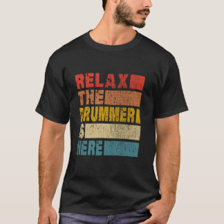 Relax The Drummer Is Here Drummer Vintage Retro Dr T-Shirt