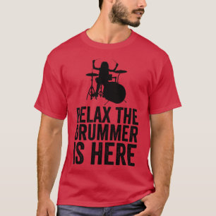 Relax The Drummer Is Here Funny Drummer 1 T-Shirt