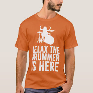Relax The Drummer Is Here Funny Drummer 2 T-Shirt