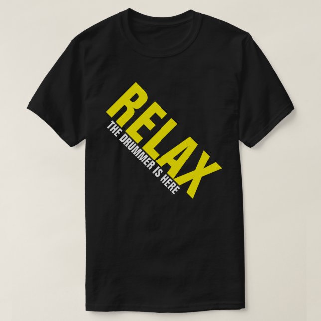 Relax The Drummer is Here Music Drummer FUNNY Tee (Design Front)