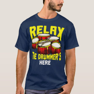 Relax The Drummers Here Drums Percussion Band T-Shirt