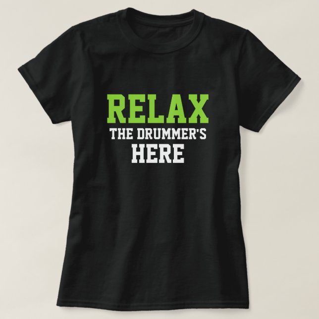 RELAX THE DRUMMER'S HERE T-Shirt (Design Front)
